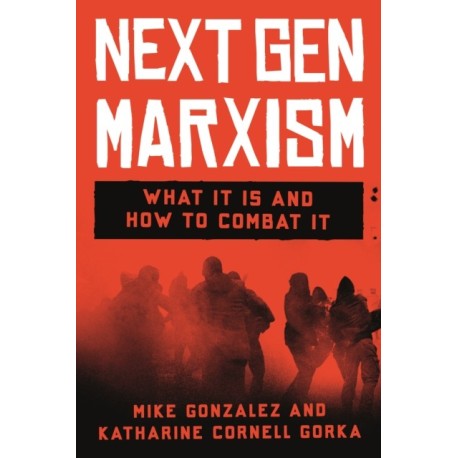 Next Gen Marxism: What It Is and How to Combat It
