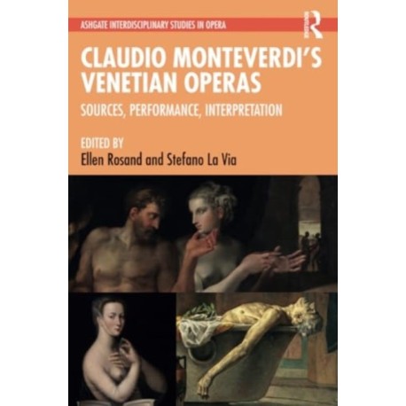 Claudio Monteverdi’s Venetian Operas: Sources, Performance, Interpretation