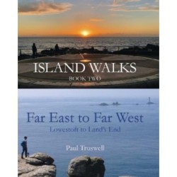 Island Walks Book Two - Far East to Far West: Lowestoft To Land’s End