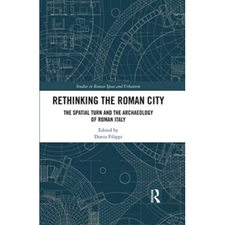 Rethinking the Roman City: The Spatial Turn and the Archaeology of Roman Italy