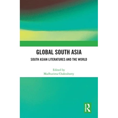 Global South Asia: South Asian Literatures and the World