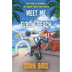 Meet Me At Elbow Beach: Two Years in BERMUDA . . . The Longest Party Ever Thrown!