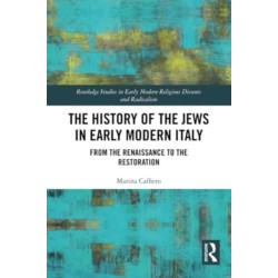 The History of the Jews in Early Modern Italy: From the Renaissance to the Restoration