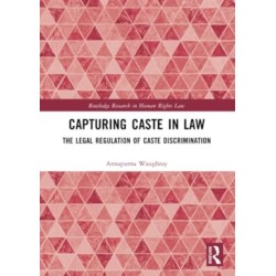 Capturing Caste in Law: The Legal Regulation of Caste Discrimination