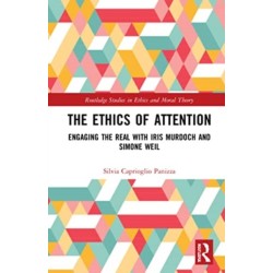 The Ethics of Attention: Engaging the Real with Iris Murdoch and Simone Weil