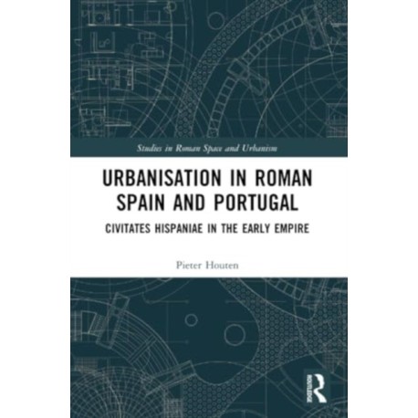 Urbanisation in Roman Spain and Portugal: Civitates Hispaniae in the Early Empire