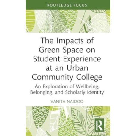 The Impacts of Green Space on Student Experience at an Urban Community College: An Exploration of Wellbeing, Belonging, and Scholarly Identity