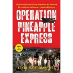 Operation Pineapple Express: The Incredible Story of a Group of Americans Who Undertook One Last Mission and Honored a Promise in Afghanistan
