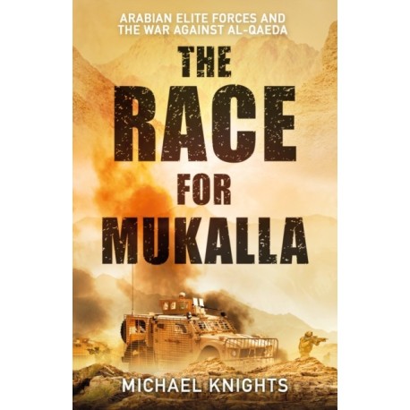The Race for Mukalla: Arabian Elite Forces and the War Against Al-Qaeda