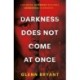 Darkness Does Not Come At Once