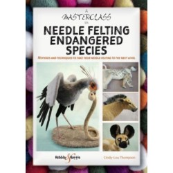 A A Masterclass in Needle Felting Endangered Species: Methods and Techniques to Take Your Needle Felting to the Next Level