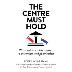 The Centre Must Hold: Why Centrism is the Answer to Extremism and Polarisation