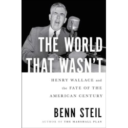 The World That Wasn't: Henry Wallace and the Fate of the American Century