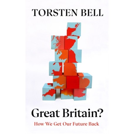 Great Britain?: How We Get Our Future Back