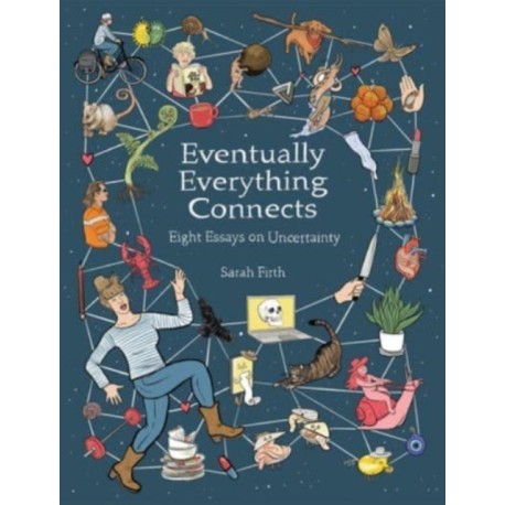 Eventually Everything Connects: Eight Essays on Uncertainty