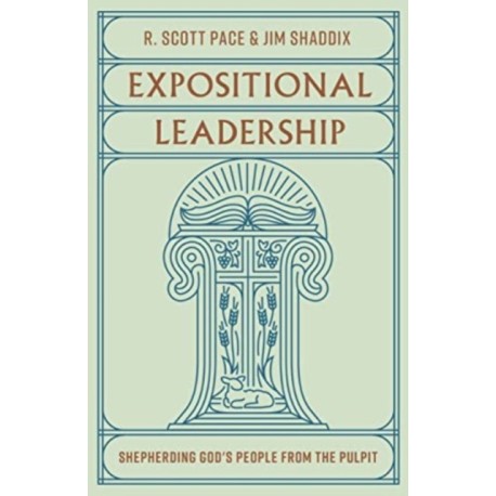 Expositional Leadership: Shepherding God's People from the Pulpit