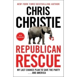 Republican Rescue: My Last Chance Plan to Save the Party . . . And America