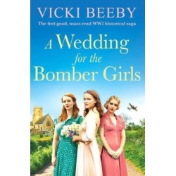 A Wedding for the Bomber Girls: The feel-good, must-read WW2 historical saga