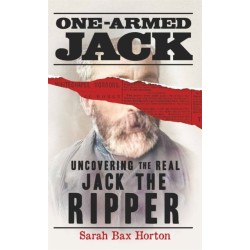 One-Armed Jack: Uncovering the Real Jack the Ripper