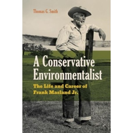 A Conservative Environmentalist: The Life and Career of Frank Masland Jr.