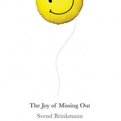 The Joy of Missing Out: The Art of Self-Restraint in an Age of Excess