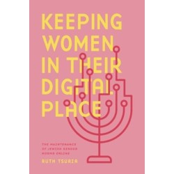 Keeping Women in Their Digital Place: The Maintenance of Jewish Gender Norms Online
