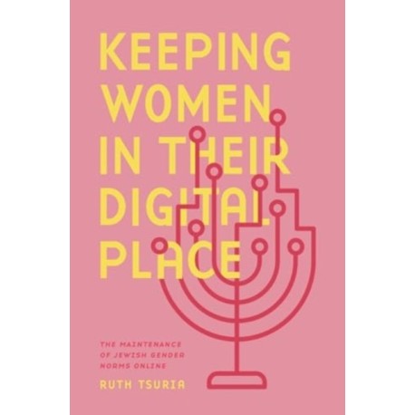 Keeping Women in Their Digital Place: The Maintenance of Jewish Gender Norms Online
