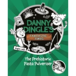 Danny Dingle's Fantastic Finds: The Prehistoric Pasta Pulveriser (Book 9)