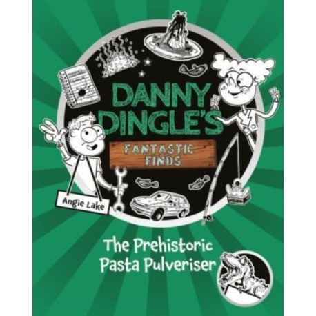 Danny Dingle's Fantastic Finds: The Prehistoric Pasta Pulveriser (Book 9)