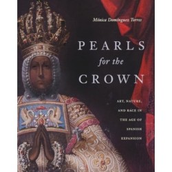 Pearls for the Crown: Art, Nature, and Race in the Age of Spanish Expansion