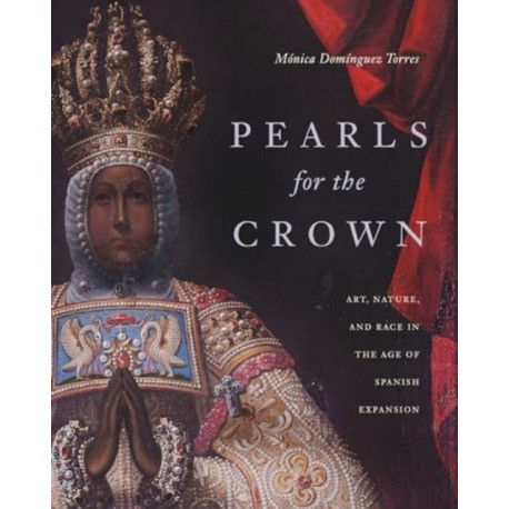 Pearls for the Crown: Art, Nature, and Race in the Age of Spanish Expansion