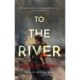 To the River: Why would you risk your life and all that you love for a stranger?