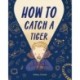 How to Catch a Tiger