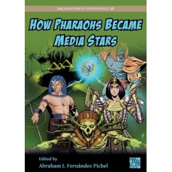 How Pharaohs Became Media Stars: Ancient Egypt and Popular Culture: Ancient Egypt and Popular Culture