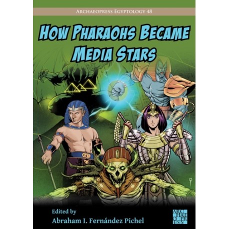 How Pharaohs Became Media Stars: Ancient Egypt and Popular Culture: Ancient Egypt and Popular Culture