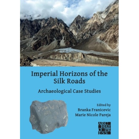Imperial Horizons of the Silk Roads: Archaeological Case Studies