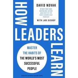 How Leaders Learn: Master the Habits of the World's Most Successful People