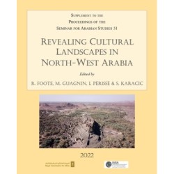 Revealing Cultural Landscapes in North-West Arabia: Supplement to the Proceedings of the Seminar for Arabian Studies volume 51
