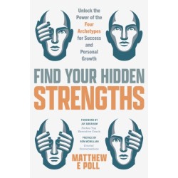 Find Your Hidden Strengths: Unlock the Power of the Four Archetypes for Success and Personal Growth