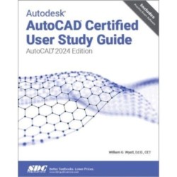 Autodesk AutoCAD Certified User Study Guide: AutoCAD 2024 Edition