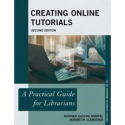Creating Online Tutorials: A Practical Guide for Librarians