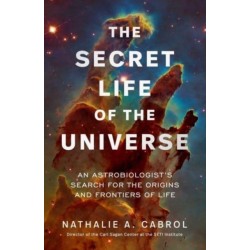 The Secret Life of the Universe: An Astrobiologist's Search for the Origins and Frontiers of Life