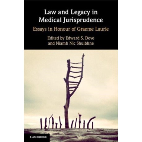 Law and Legacy in Medical Jurisprudence: Essays in Honour of Graeme Laurie