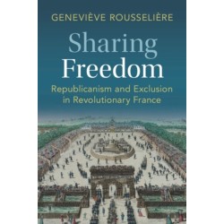 Sharing Freedom: Republicanism and Exclusion in Revolutionary France