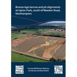 Bronze Age Barrow and Pit Alignments at Upton Park, South of Weedon Road, Northampton