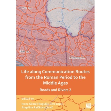 Life along Communication Routes from the Roman Period to the Middle Ages: Roads and Rivers 2