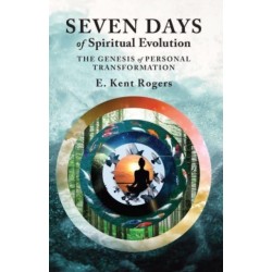Seven Days of Spiritual Evolution: The Genesis of Personal Transformation