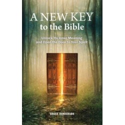 A New Key to the Bible: Unlock Its Inner Meaning and Open the Door to Your Spirit