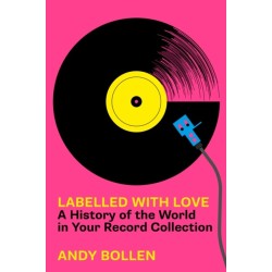 Labelled with Love: A History of the World in Your Record Collection