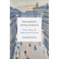Disarming Intelligence: Proust, Valery, and Modern French Criticism